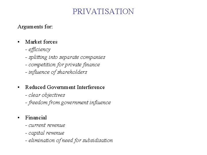 PRIVATISATION Arguments for: • Market forces - efficiency - splitting into separate companies -
