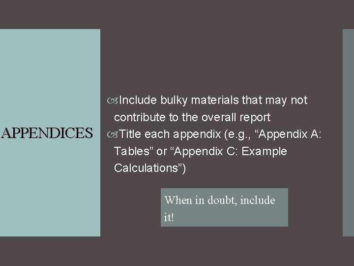 APPENDICES Include bulky materials that may not contribute to the overall report Title each