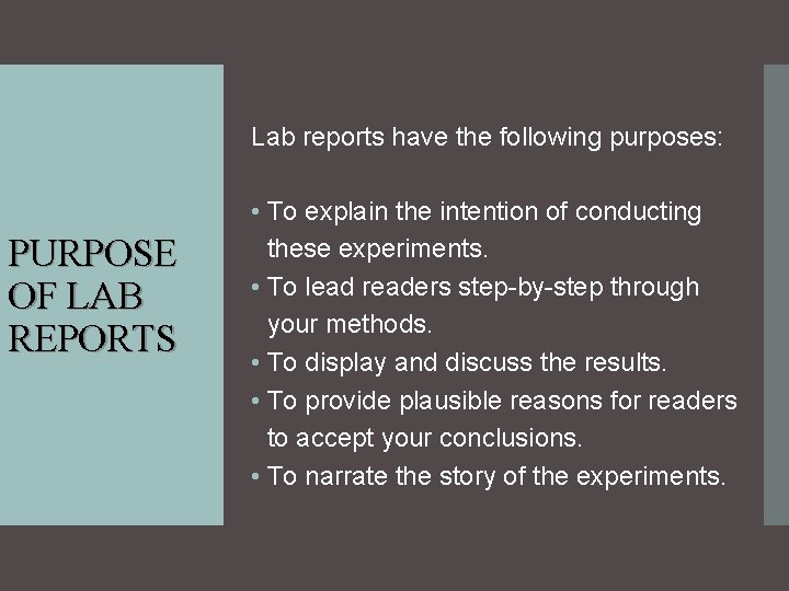 Lab reports have the following purposes: PURPOSE OF LAB REPORTS • To explain the