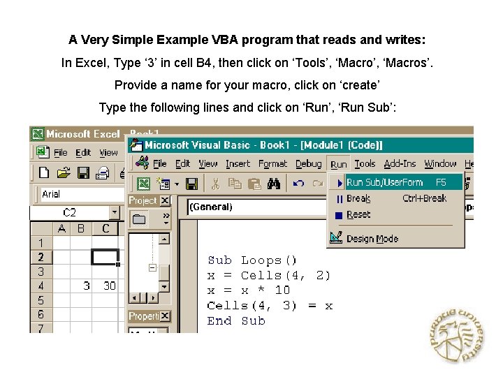A Very Simple Example VBA program that reads and writes: In Excel, Type ‘