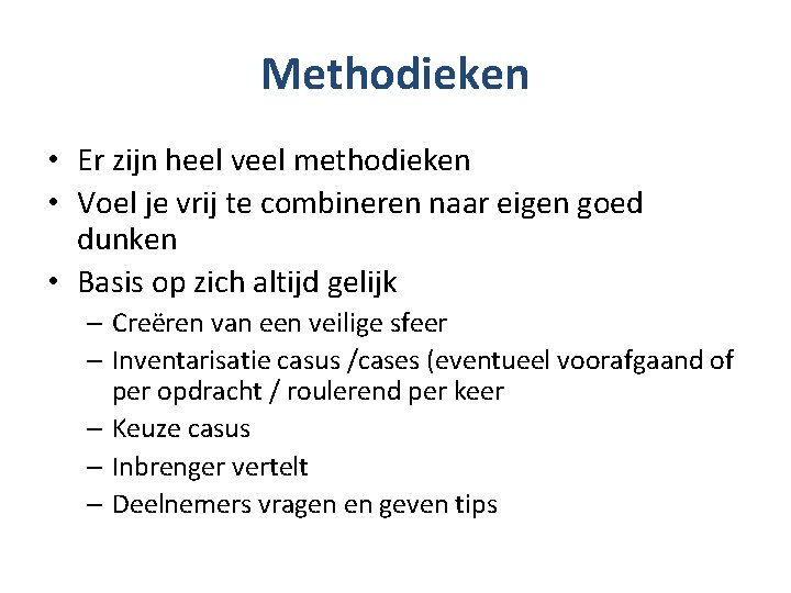 Methodieken • Er zijn heel veel methodieken • Voel je vrij te combineren naar