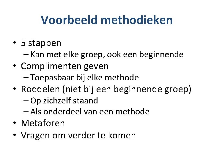 Voorbeeld methodieken • 5 stappen – Kan met elke groep, ook een beginnende •