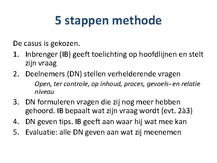 5 stappen methode De casus is gekozen. 1. Inbrenger (IB) geeft toelichting op hoofdlijnen