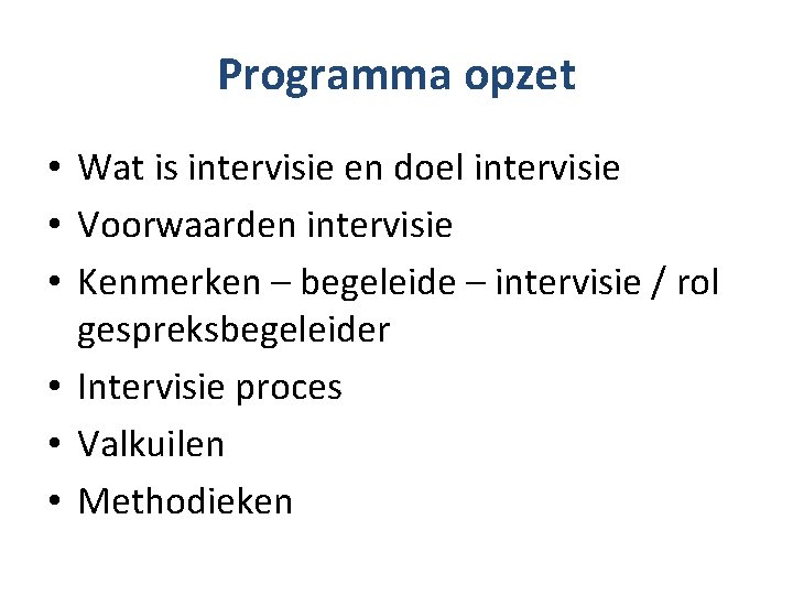 Programma opzet • Wat is intervisie en doel intervisie • Voorwaarden intervisie • Kenmerken