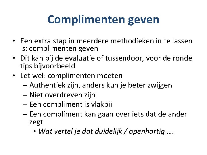 Complimenten geven • Een extra stap in meerdere methodieken in te lassen is: complimenten