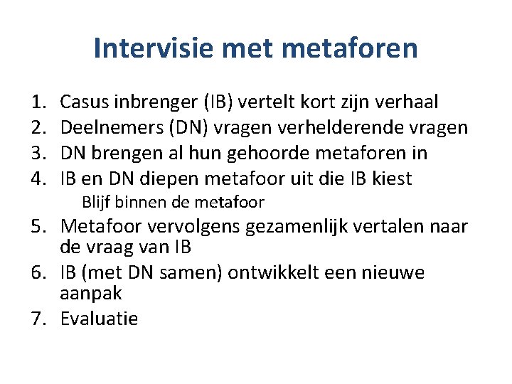 Intervisie metaforen 1. 2. 3. 4. Casus inbrenger (IB) vertelt kort zijn verhaal Deelnemers