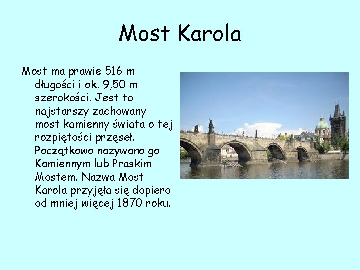 Most Karola Most ma prawie 516 m długości i ok. 9, 50 m szerokości.