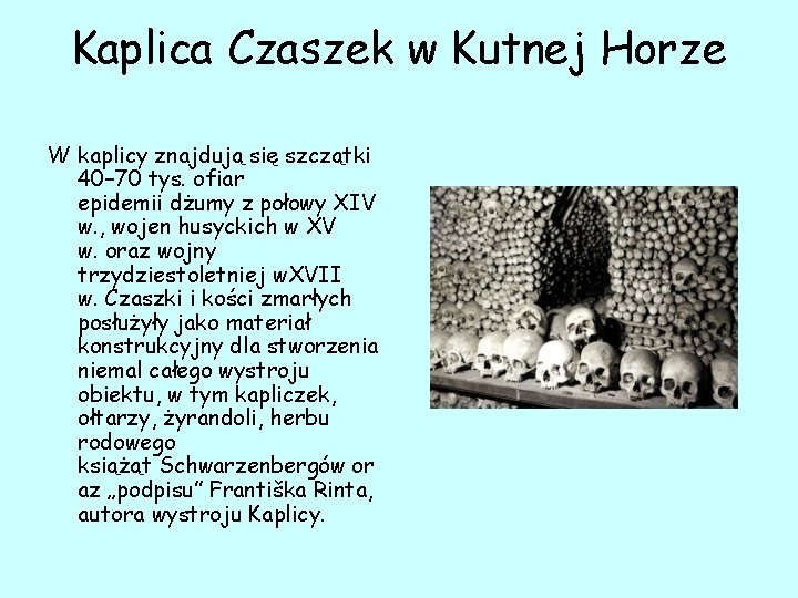 Kaplica Czaszek w Kutnej Horze W kaplicy znajdują się szczątki 40– 70 tys. ofiar