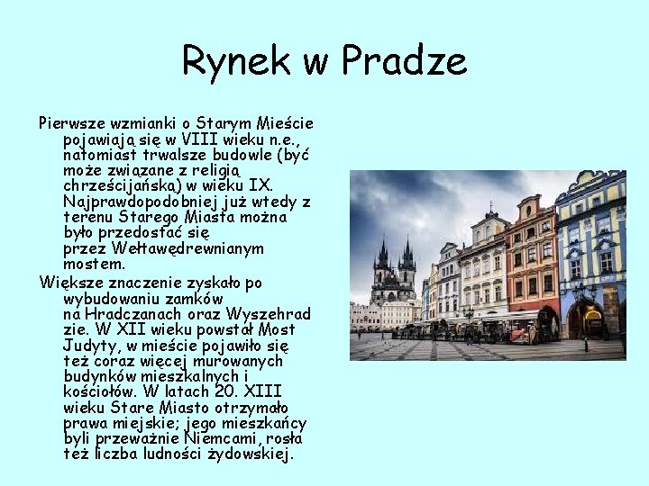 Rynek w Pradze Pierwsze wzmianki o Starym Mieście pojawiają się w VIII wieku n.