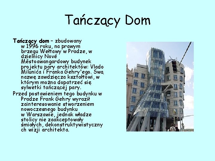 Tańczący Dom Tańczący dom – zbudowany w 1996 roku, na prawym brzegu Wełtawy w