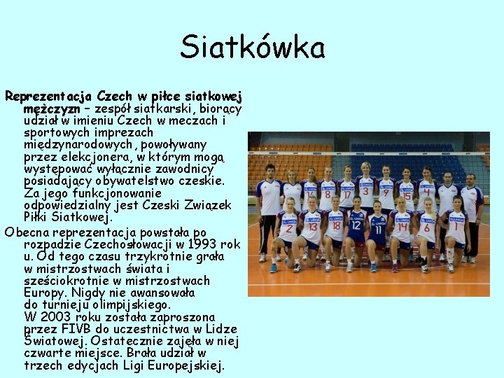 Siatkówka Reprezentacja Czech w piłce siatkowej mężczyzn – zespół siatkarski, biorący udział w imieniu