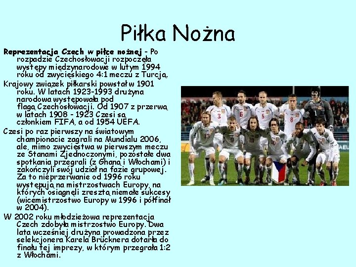 Piłka Nożna Reprezentacja Czech w piłce nożnej - Po rozpadzie Czechosłowacji rozpoczęła występy międzynarodowe