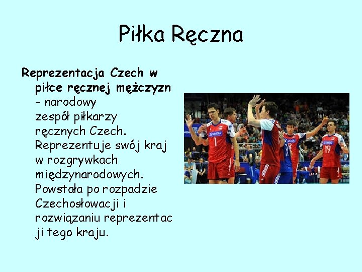 Piłka Ręczna Reprezentacja Czech w piłce ręcznej mężczyzn – narodowy zespół piłkarzy ręcznych Czech.