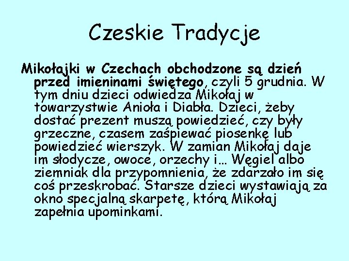 Czeskie Tradycje Mikołajki w Czechach obchodzone są dzień przed imieninami świętego, czyli 5 grudnia.