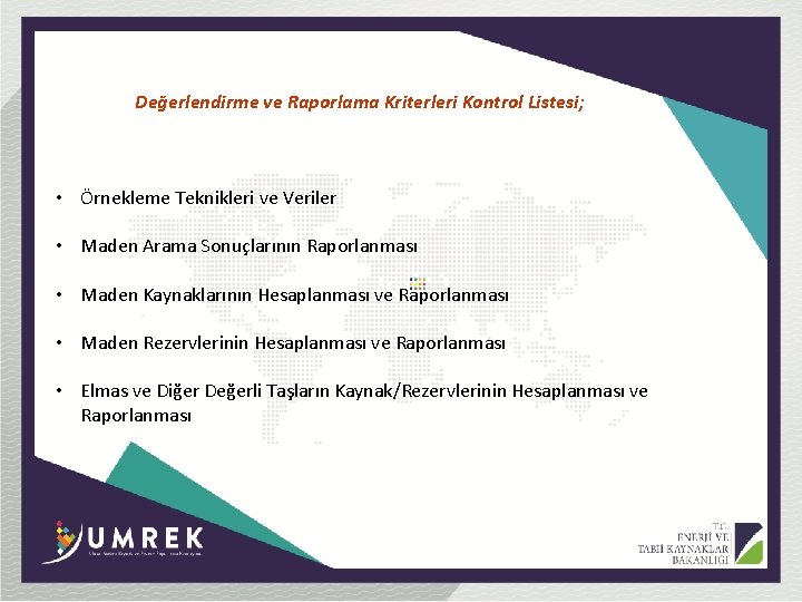 Değerlendirme ve Raporlama Kriterleri Kontrol Listesi; • Örnekleme Teknikleri ve Veriler • Maden Arama