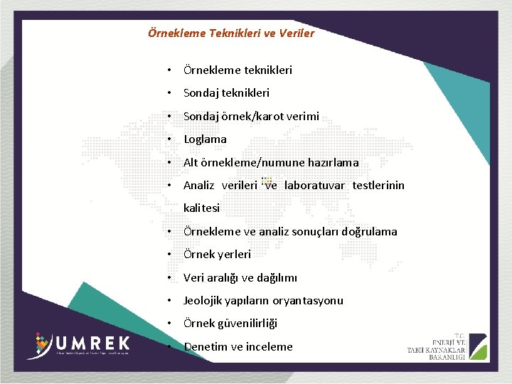 Örnekleme Teknikleri ve Veriler • Örnekleme teknikleri • Sondaj örnek/karot verimi • Loglama •