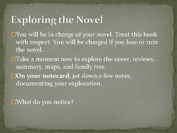 Exploring the Novel �You will be in charge of your novel. Treat this book