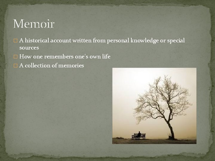 Memoir � A historical account written from personal knowledge or special sources � How