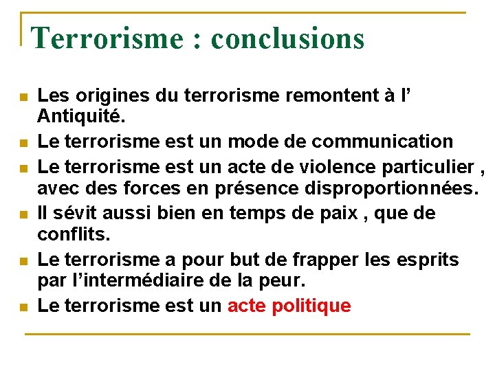 Terrorisme : conclusions n n n Les origines du terrorisme remontent à l’ Antiquité.