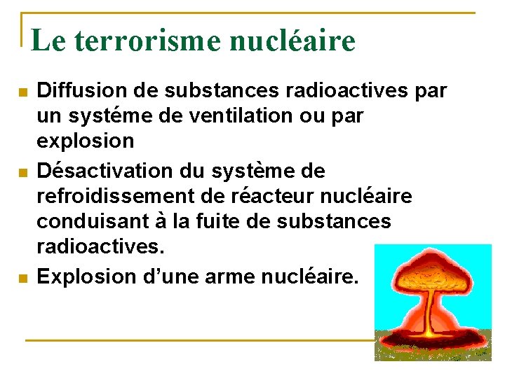 Le terrorisme nucléaire n n n Diffusion de substances radioactives par un systéme de