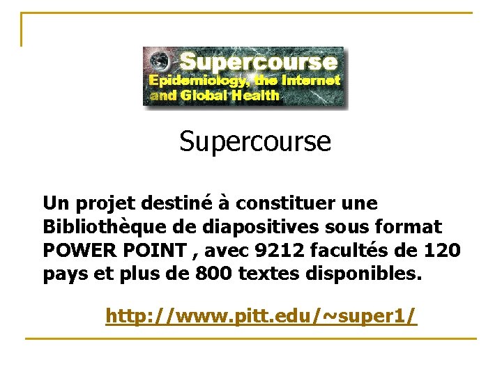 Supercourse Un projet destiné à constituer une Bibliothèque de diapositives sous format POWER POINT