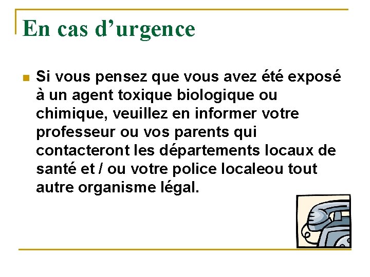 En cas d’urgence n Si vous pensez que vous avez été exposé à un