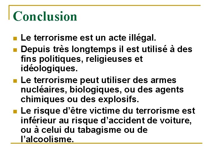 Conclusion n n Le terrorisme est un acte illégal. Depuis très longtemps il est