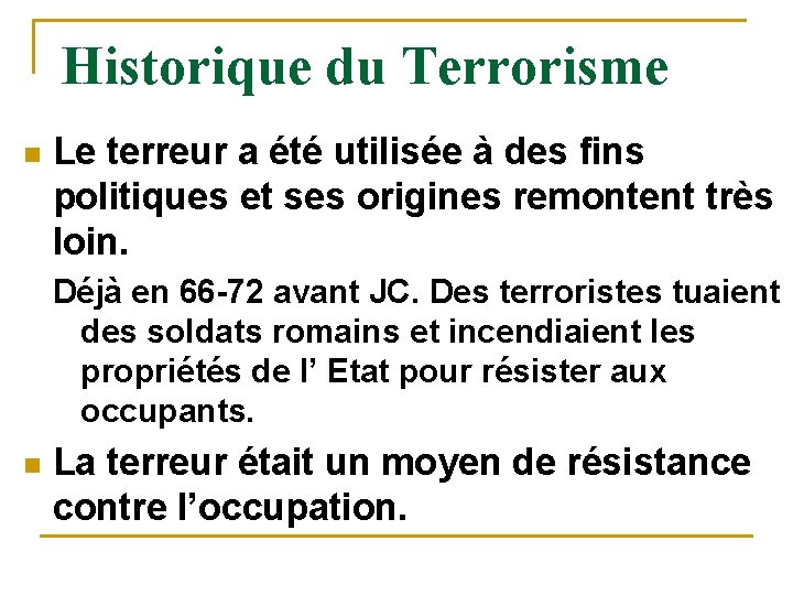 Historique du Terrorisme n Le terreur a été utilisée à des fins politiques et
