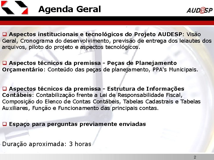 Agenda Geral q Aspectos institucionais e tecnológicos do Projeto AUDESP: Visão Geral, Cronograma do