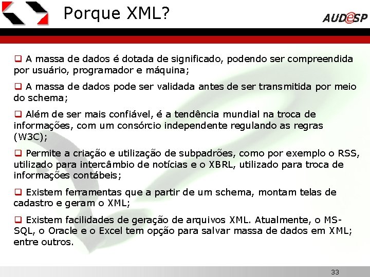 Porque XML? q A massa de dados é dotada de significado, podendo ser compreendida