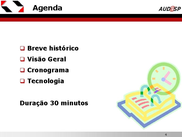 Agenda q Breve histórico q Visão Geral q Cronograma q Tecnologia Duração 30 minutos