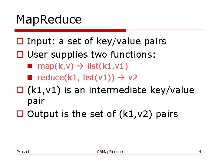 Map. Reduce o Input: a set of key/value pairs o User supplies two functions: