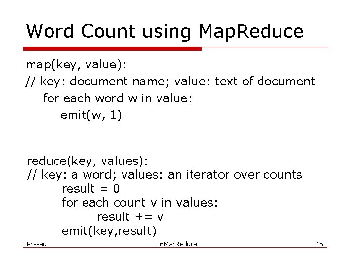 Word Count using Map. Reduce map(key, value): // key: document name; value: text of