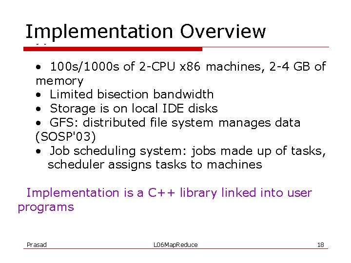 Implementation Overview Typical cluster: • 100 s/1000 s of 2 -CPU x 86 machines,