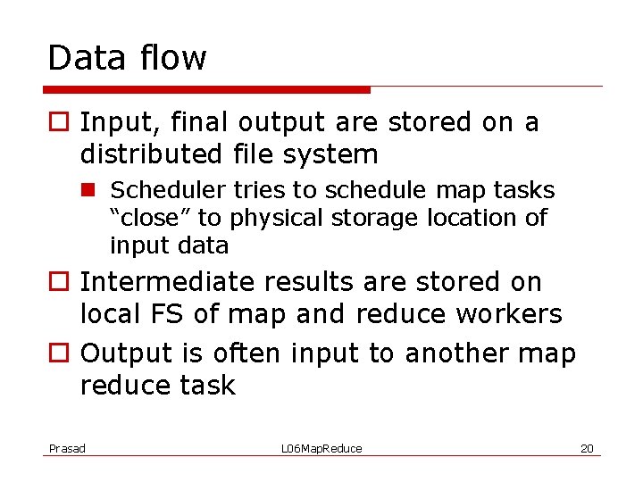 Data flow o Input, final output are stored on a distributed file system n