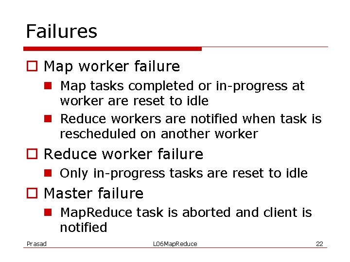 Failures o Map worker failure n Map tasks completed or in-progress at worker are