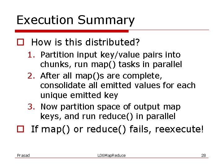 Execution Summary o How is this distributed? 1. Partition input key/value pairs into chunks,