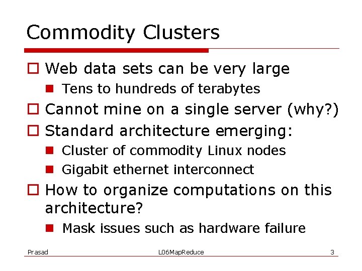 Commodity Clusters o Web data sets can be very large n Tens to hundreds