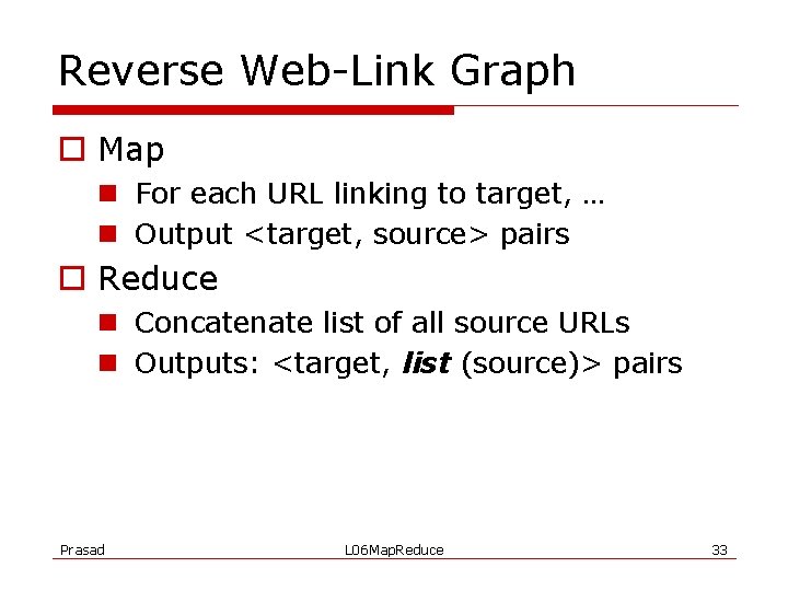 Reverse Web-Link Graph o Map n For each URL linking to target, … n