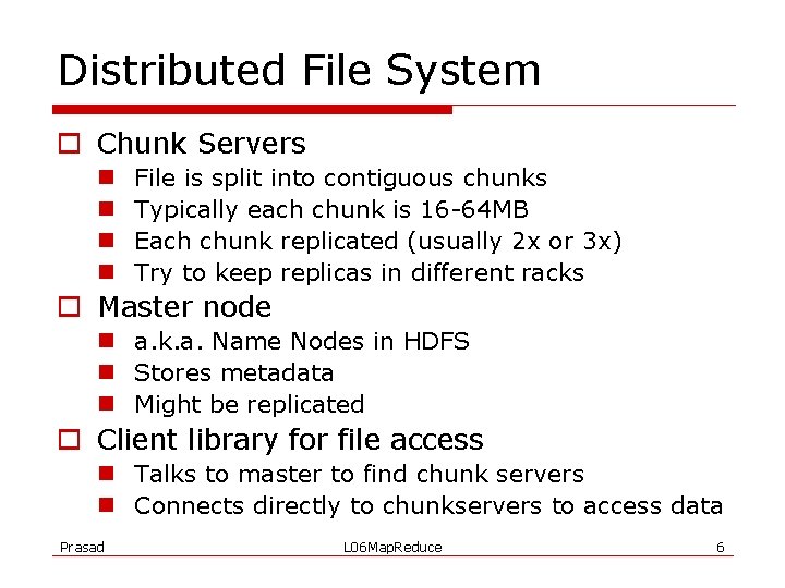 Distributed File System o Chunk Servers n n File is split into contiguous chunks