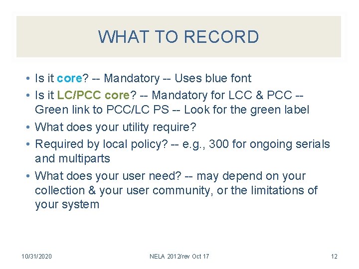 WHAT TO RECORD • Is it core? -- Mandatory -- Uses blue font •