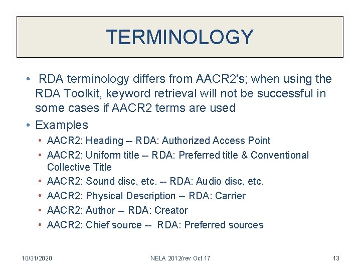 TERMINOLOGY • RDA terminology differs from AACR 2's; when using the RDA Toolkit, keyword