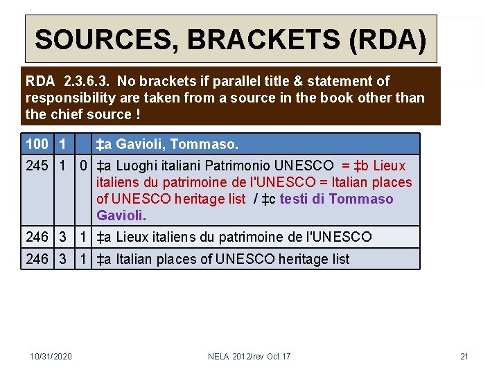 SOURCES, BRACKETS (RDA) RDA 2. 3. 6. 3. No brackets if parallel title &