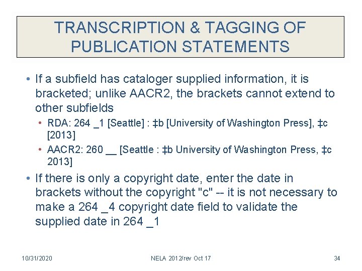 TRANSCRIPTION & TAGGING OF PUBLICATION STATEMENTS • If a subfield has cataloger supplied information,
