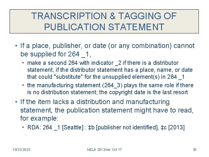 TRANSCRIPTION & TAGGING OF PUBLICATION STATEMENT • If a place, publisher, or date (or