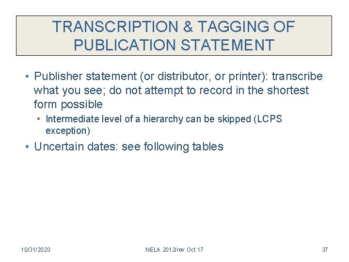 TRANSCRIPTION & TAGGING OF PUBLICATION STATEMENT • Publisher statement (or distributor, or printer): transcribe