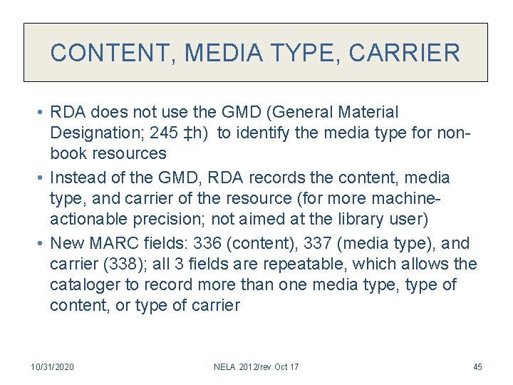 CONTENT, MEDIA TYPE, CARRIER • RDA does not use the GMD (General Material Designation;