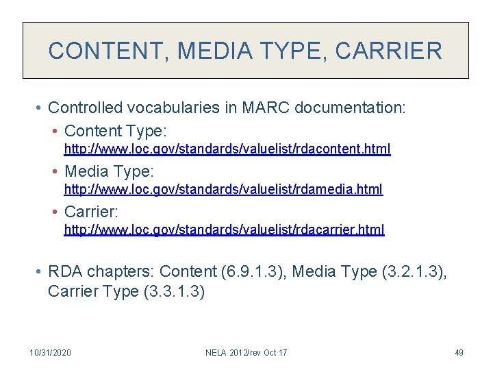 CONTENT, MEDIA TYPE, CARRIER • Controlled vocabularies in MARC documentation: • Content Type: http: