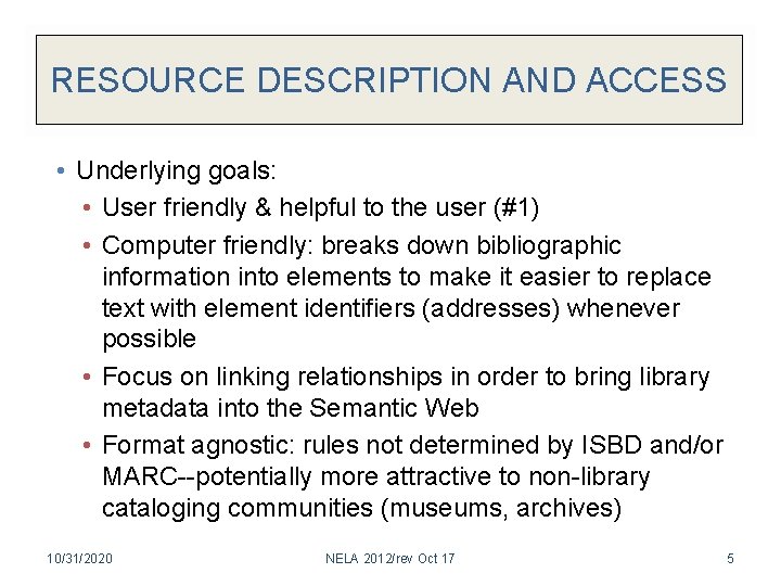 RESOURCE DESCRIPTION AND ACCESS • Underlying goals: • User friendly & helpful to the
