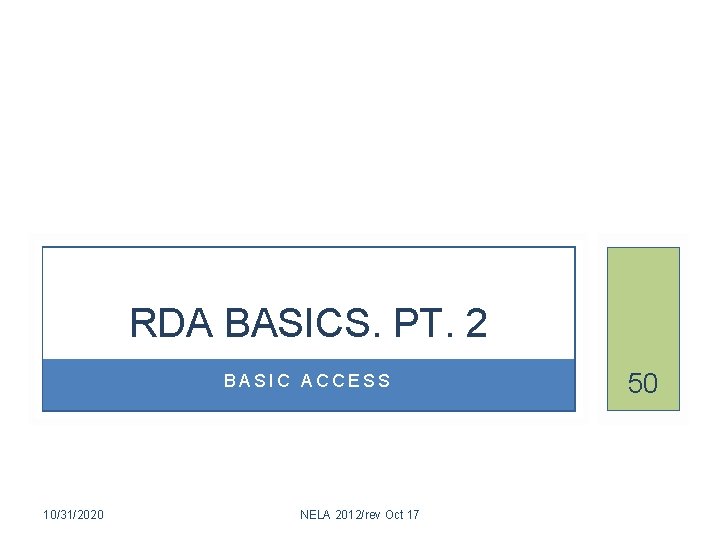 RDA BASICS. PT. 2 BASIC ACCESS 10/31/2020 NELA 2012/rev Oct 17 50 